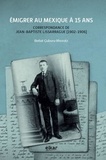 Beñat Cuburu-Ithorotz - Emigrer au Mexique à 15 ans - Correspondance de Jean-Baptiste Lissarrague (1902-1906).
