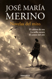 José María Merino - Novelas del Mito - El caldero de oro ; La orilla oscura ; El centro del aire.