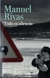 Manuel Rivas - Todo es silencio.