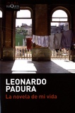 Leonardo Padura - La novela de mi vida.