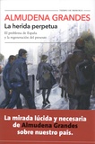 Almudena Grandes - La herida perpetua - El problema de Espana y la regeneracion del presente.