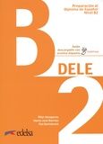 Pilar Alzugaray et Maria José Barrios - DELE B2 - Pack en 2 volumes : Preparacion al diploma de espanol ; Claves, Transcriptiones y Soluciones comentadas.