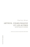 Carlos Alvar - Arthur, Charlemagne et les autres - Entre France et Espagne.