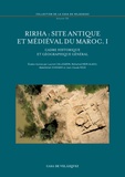 Laurent Callegarin et Mohamed Kbiri Alaoui - Rirha : site antique et médiéval du Maroc - Volume 1, Cadre historique et géographique général.