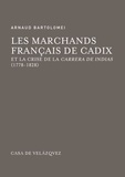 Arnaud Bartolomei - Les marchands français de Cadix et la crise de la Carrera de Indias (1778-1828).