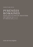 Christian Rico - Pyrénées romaines - Essai sur un pays de frontière (IIIe siècle av. J-C - IVe siècle ap. J-C).