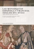 Anne Dubet et José Javier Ruiz Ibañez - Las monarquias española y francesa (siglos XVI-XVIII) - Dos modelos politicos?.
