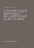 Carole Fillière - L'esthétique ironique de Leopoldo Alas Clarin.