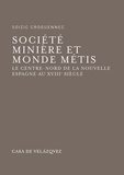 Soizic Croguennec - Société minière et monde métis - Le Centre-Nord de la Nouvelle Espagne au XVIIIe siècle.