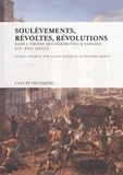Alain Hugon et Alexandra Merle - Soulèvements, révoltes, révolutions dans l'empire des Habsbourg d'Espagne, XVIe-XVIIe siècle.