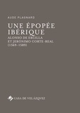 Aude Plagnard - Une épopée ibérique - Alonso de Ercilla et Jerónimo Corte-Real (1569-1589).