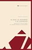 Evelyne Sanchez - El juez, el notario y el caudillo - Análisis de un juicio verbal en Tlaxcala durante la Revolución.