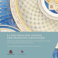 Concha Herrero Carretero et Alvaro Molina - La decoración ideada por François Grognard para los apartamentos de la duquesa de Alba en el palacio de Buenavista.