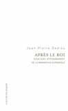 Jean-Pierre Dedieu - Après le roi - Essai sur l'effondrement de la monarchie.
