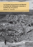 Rafael R. Tranche - La Ciudad Universitaria de Madrid y la Casa de Velázquez: escenas y huellas de una guerra.