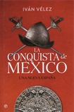 Ivan Vélez - La conquista de México - Una nueva España.