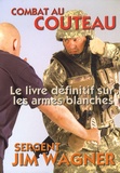 Jim Wagner - Combat au couteau - L'arme blanche la plus efficace.