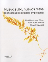 Matilde Alonso Pérez - Nuevo siglo, nuevos retos - Diez casos de estrategia empresarial.