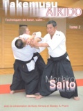Morihiro Saito - Takemusu Aikido. Tome 2, Techniques De Base, Suite....