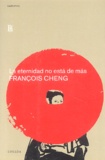 François Cheng - La eternidad no esta de mas.