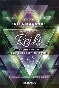 Nita Mocanu - Manuel de Reiki, premier degré - Usui Shiki Reiki Ryoho "La méthode secrète pour inviter le bonheur".