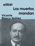 Vicente Blasco Ibáñez - Los muertos mandan.