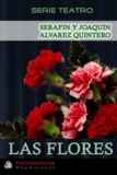 Serafín Y Joaquín Alvarez Quintero - Las Flores.