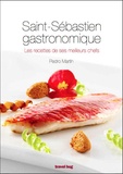 Pedro Martin - Saint-Sébastien gastronomique - Les recettes de ses meilleurs chefs.