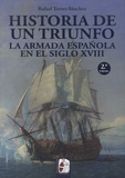 Rafael Torrez Sanchez - Histoira de un triunfo - La armada española en el siglo VXIII.
