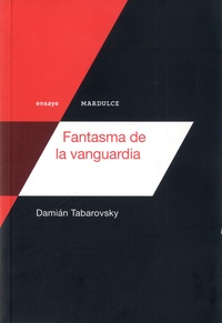 Damian Tabarovsky - Fantasma de la vanguardia.