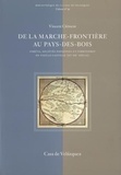 Vincent Clément - De La Marche Frontiere Au Pays Des Bois : Forets, Societes Paysannes Et Territories En Vieille Castille.