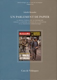 Isabelle Renaudet - Un parlement de papier - La presse d'opposition au franquisme durant la dernière décennie de la dictature et de la transition démocratique.