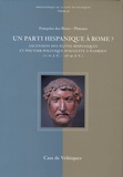 Françoise Des Boscs-Plateaux - Un parti hispanique à Rome ? - Ascension des élites hispaniques et pouvoir politique d'Auguste à Hadrien (27 av. J-C - 138 ap. J-C).