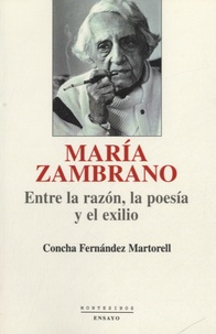 Concha Martorell Fernandez - Maria Zambrano, entre la razon, la poesia y el exilio.