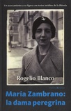 Rogelio Ordoñez Blanco - Maria Zambrano : la dama peregrina.