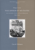 Philippe Lavastre - Valladolid et ses élites - Les illusions d'une capitale régionale (1840- 1900).