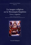 Maria Cruz de Carlos Varona et Pierre Civil - La imagen religiosa en la Monarquia hispanica - Usos y espacios.