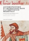 Monique Bourin et Pascual Martinez Sopena - Anthroponymie et migrations dans la chrétienté médiévale.