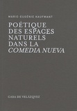 Marie-Eugénie Kaufmant - Poétique des espaces naturels dans la comedia nueva.