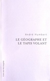 André Humbert - Le géographe et le tapis volant.