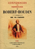 Jean-Eugène Robert-Houdin - Confidences d'un prestidigitateur - Une vie d'artiste.