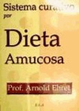 Arnold Ehret - Sistema curativo por dieta amucosa.