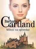 Barbara Cartland et Elżbieta Lipska - Miłość na sprzedaż - Ponadczasowe historie miłosne Barbary Cartland.
