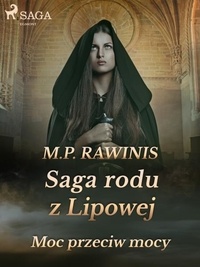 Marian Piotr Rawinis - Saga rodu z Lipowej 21: Moc przeciw mocy.