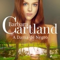 Barbara Cartland et Adriana Sacciotto - A Dama de Negro (A Eterna Coleção de Barbara Cartland 23).