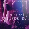 Lea Lind et – Lust - Le Flirt est un sport de glisse – Une nouvelle érotique.