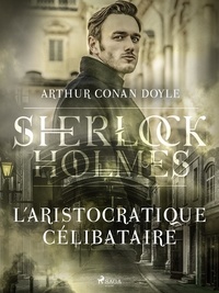 Arthur Conan Doyle et Jeanne de Polignac - L'Aristocratique célibataire.