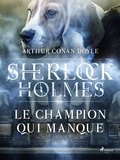 Arthur Conan Doyle et Henry Evie - Le Champion qui manque.