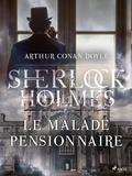 Arthur Conan Doyle et  Anonyme - Le Malade pensionnaire.