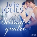 Julie Jones et – Lust - Soixante-quatre – Une nouvelle érotique.